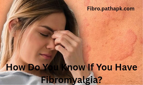 How Do You Know If You Have Fibromyalgia?