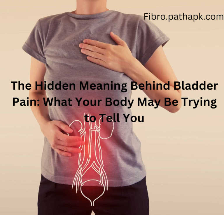 The Hidden Meaning Behind Bladder Pain: What Your Body May Be Trying to Tell You