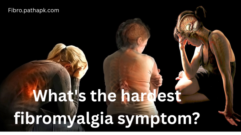 What’s the hardest fibromyalgia symptom?