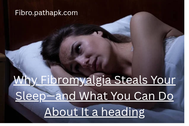Why Fibromyalgia Steals Your Sleep—and What You Can Do About It