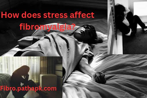 How does stress affect fibromyalgia?