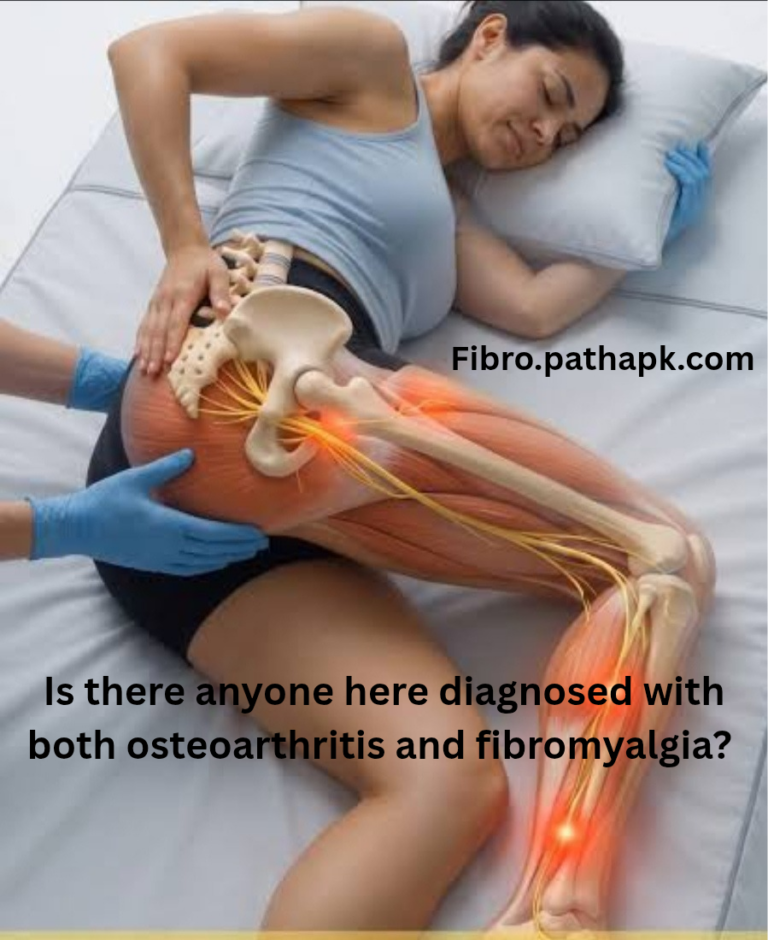 Is there anyone here diagnosed with both osteoarthritis and fibromyalgia?