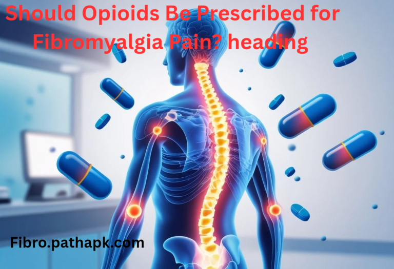 Should Opioids Be Prescribed for Fibromyalgia Pain?